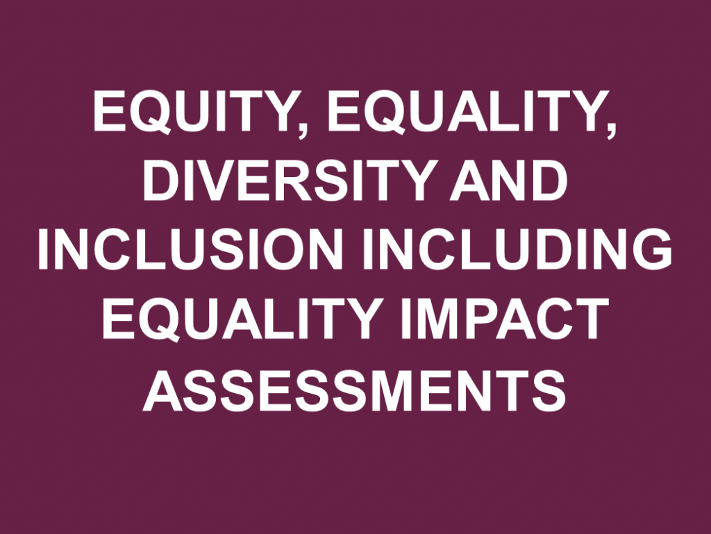 Link to resources on equity, equality, diversity and inclusion including equality impact assessments.