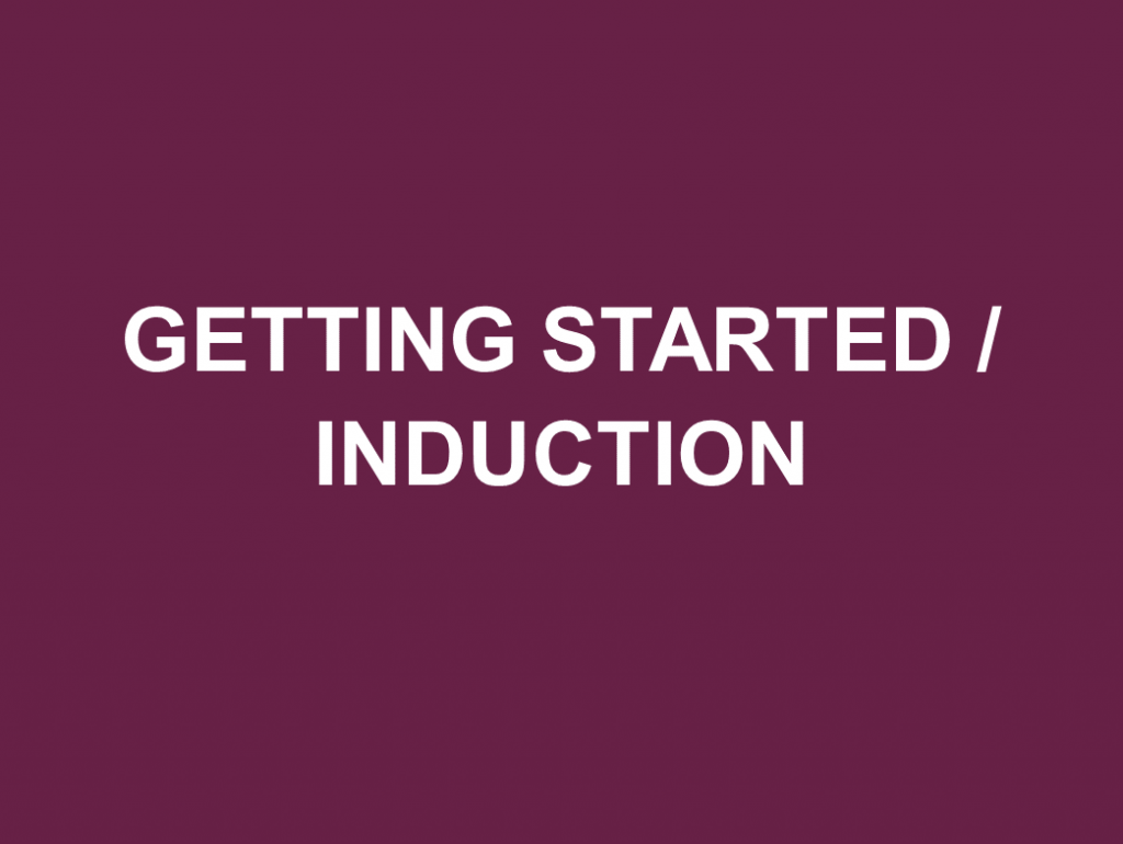 Link to resources on getting started and/or induction.